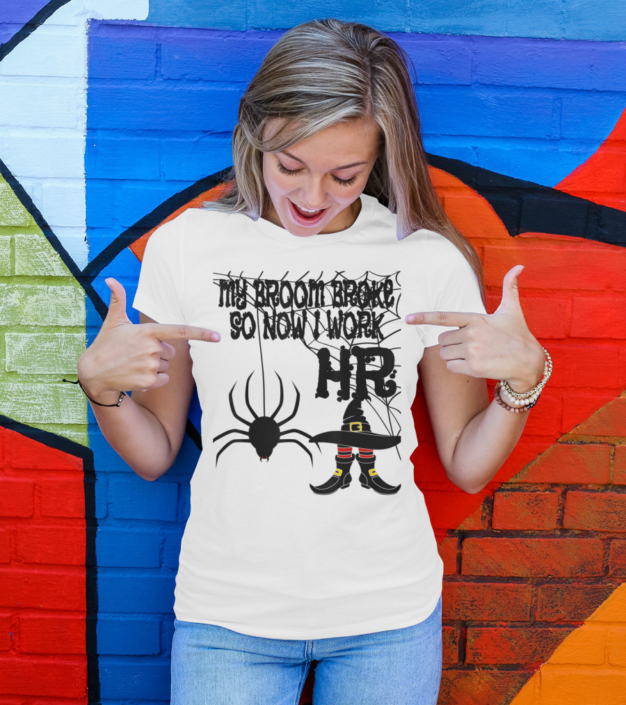 My Broom Broke So Now I Work HR Halloween Witch Spider T-Shirt