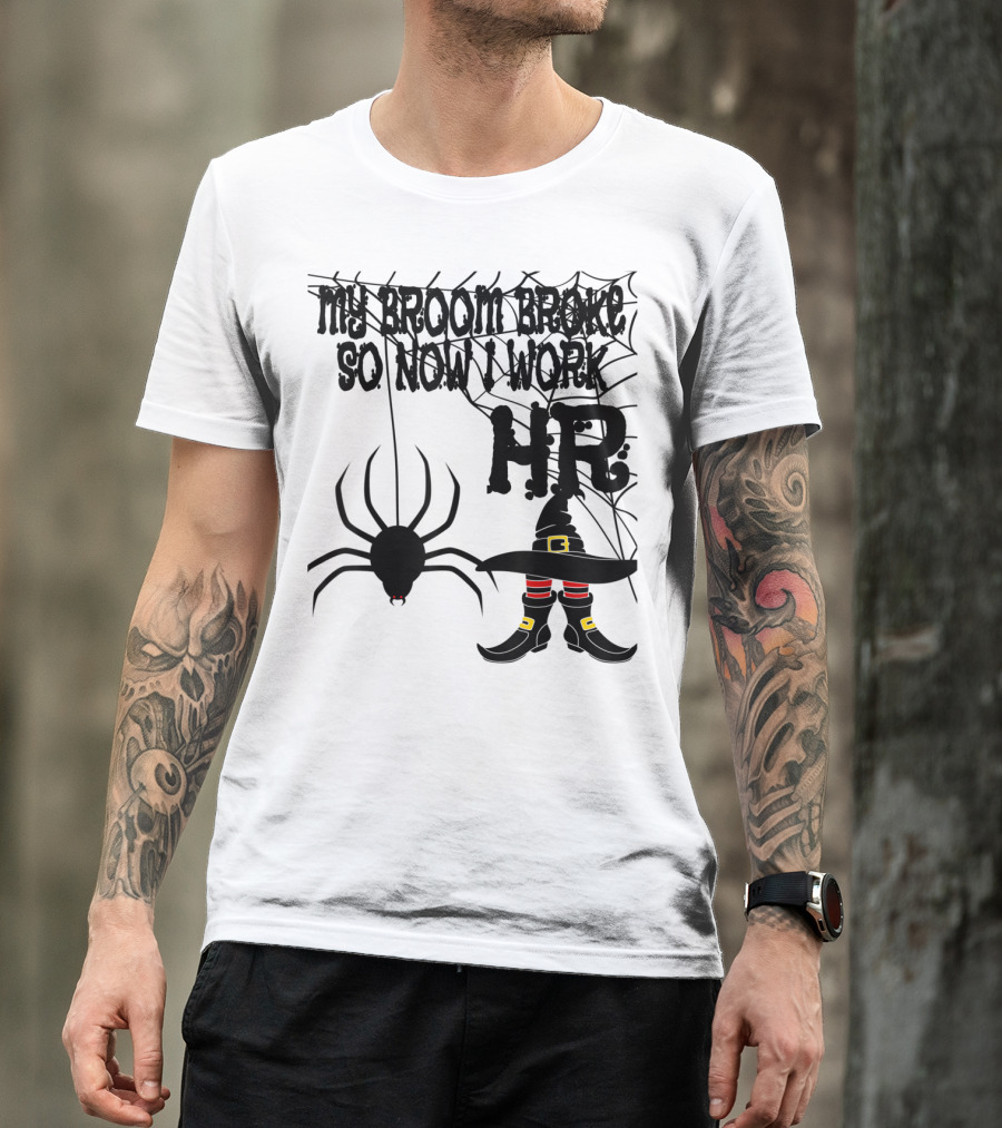 My Broom Broke So Now I Work HR Halloween Witch Spider T-Shirt