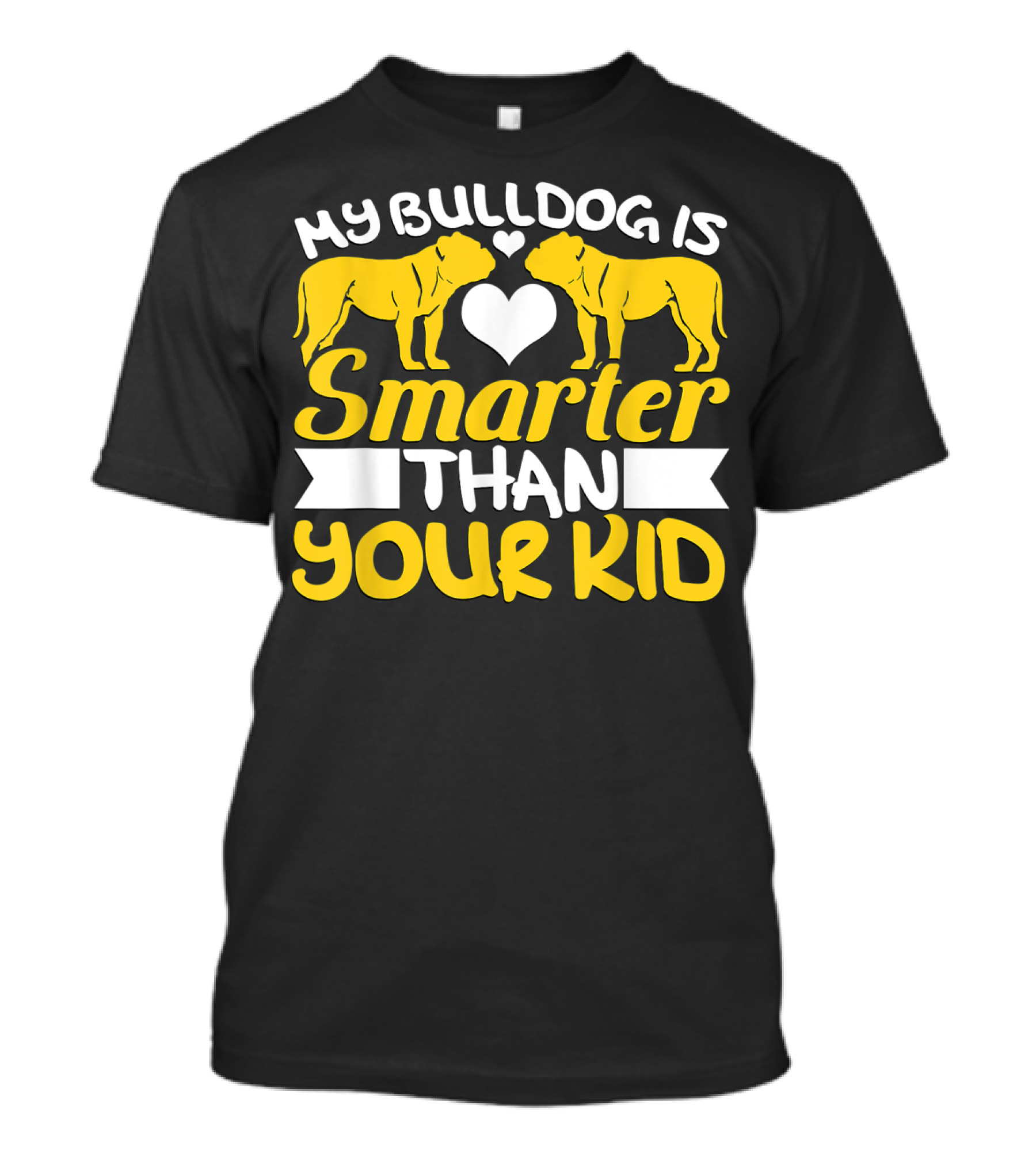 My Bulldog Is Smarter Than Your Kid Heart Yellow Bulldog T-Shirt