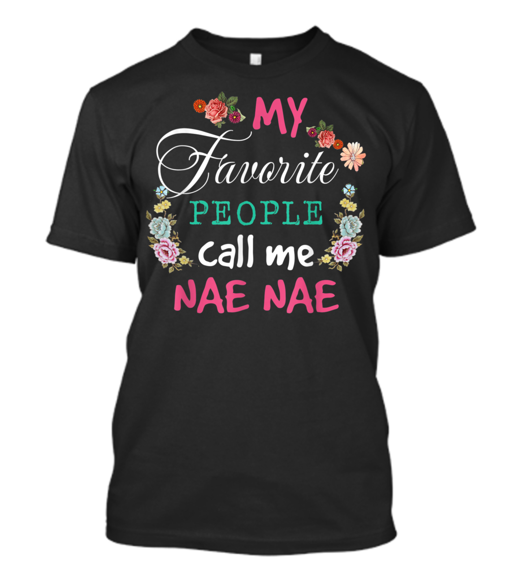 My Favorite People Call Me Nae Nae Floral T-Shirt