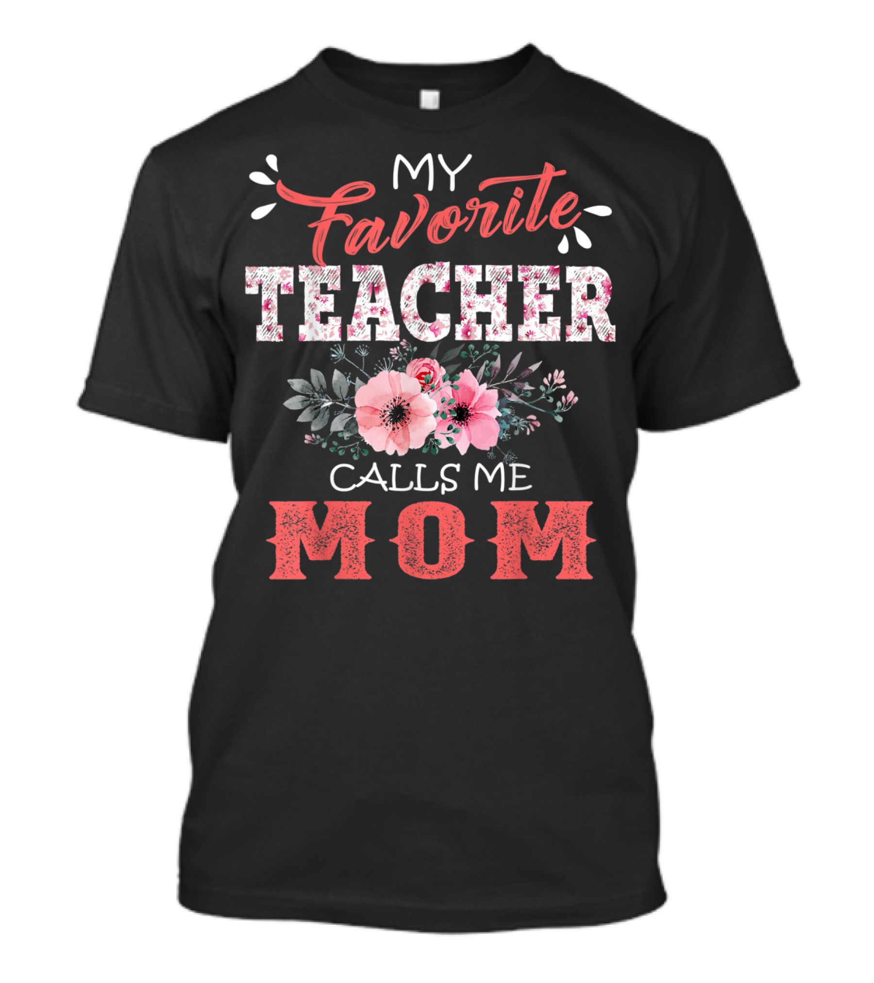 My Favorite Teacher Calls Me Mom Floral T-Shirt