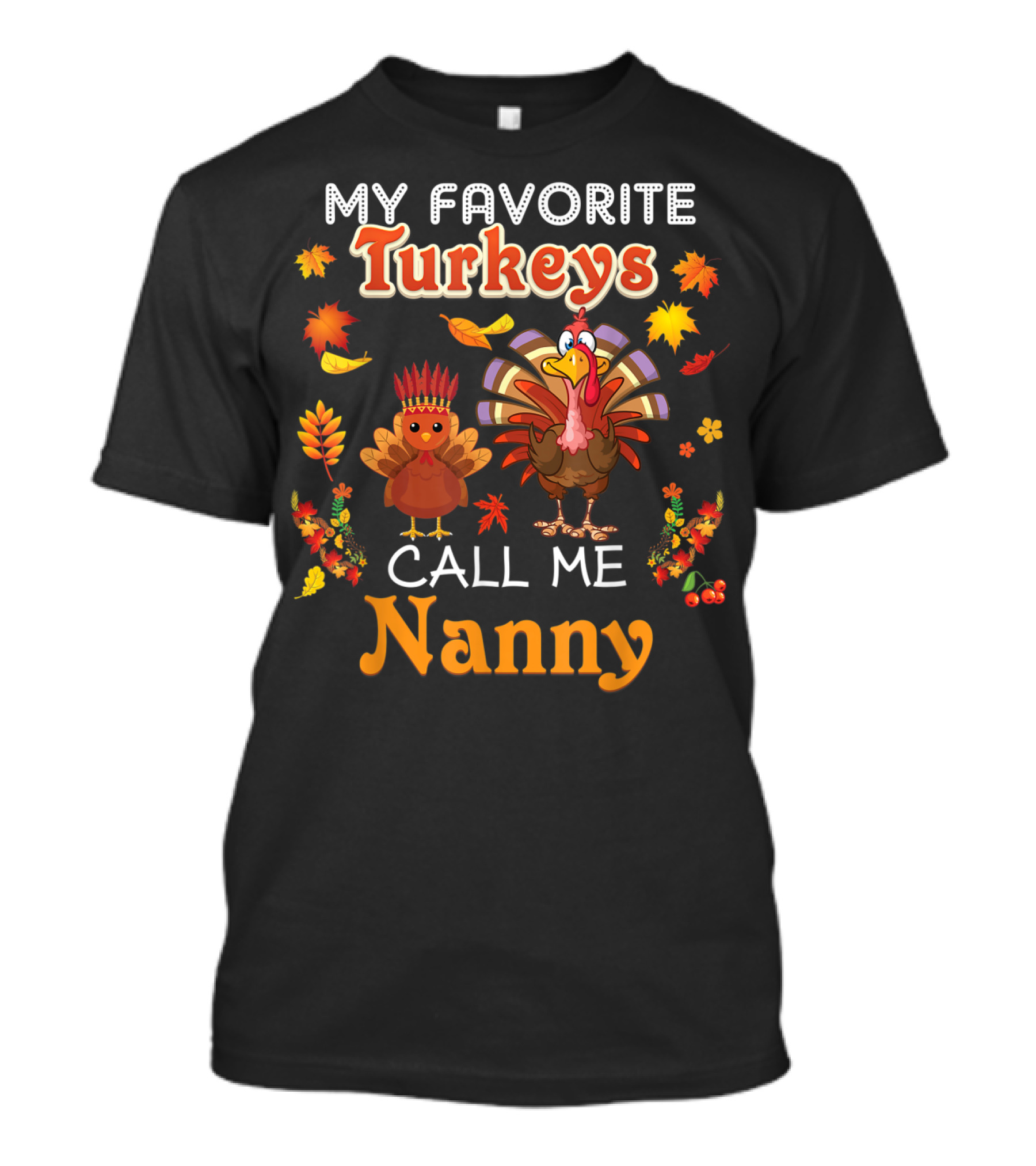 My Favorite Turkeys Call Me Nanny Fall Leaf Turkey T-Shirt
