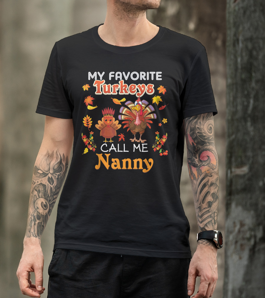 My Favorite Turkeys Call Me Nanny Fall Leaf Turkey T-Shirt