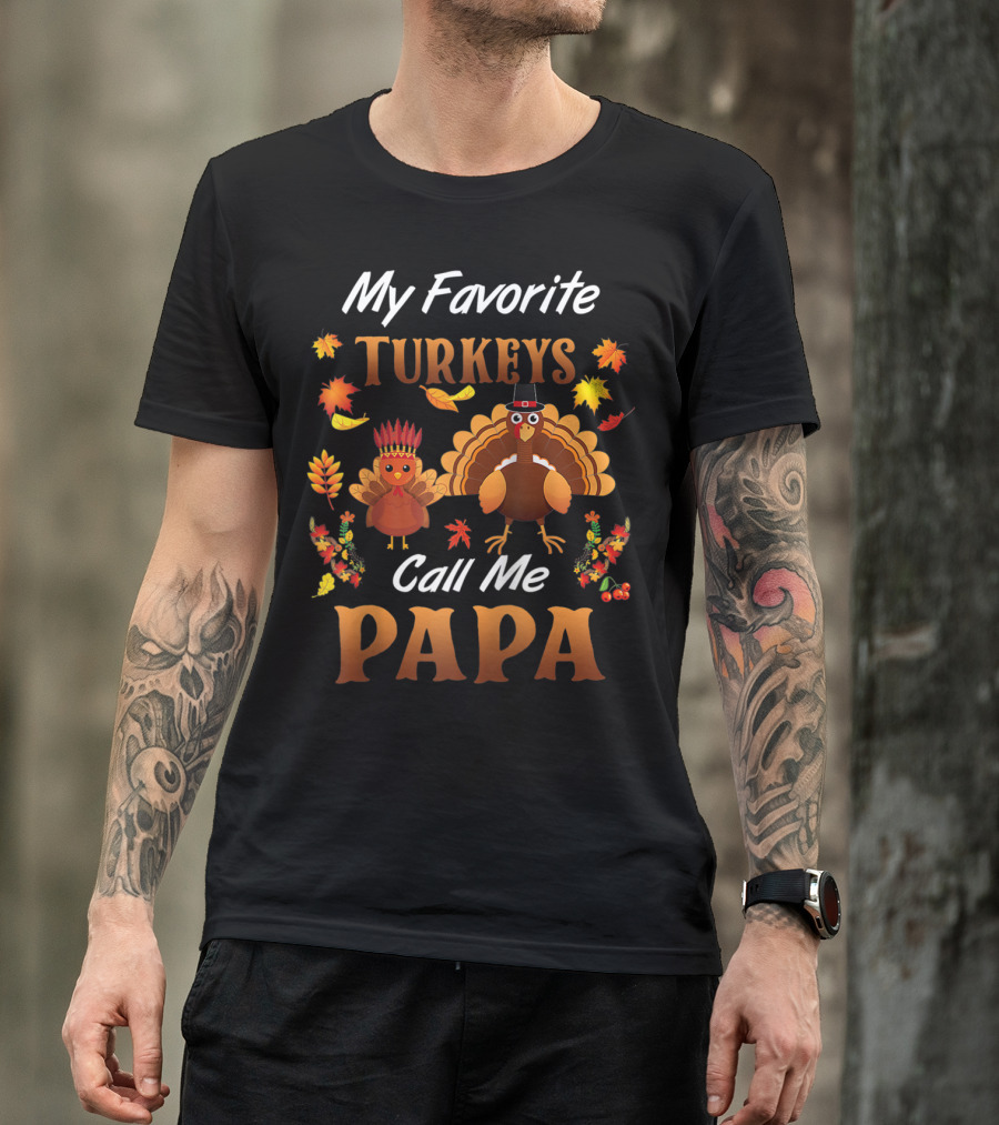 My Favorite Turkeys Call Me Papa Autumn Leaves Thanksgiving T-Shirt