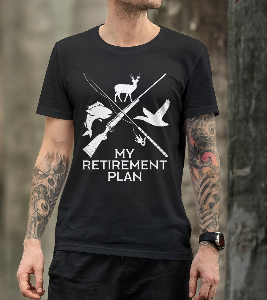 My Retirement Plan Hunting Fishing Deer Duck Gun Rod T-Shirt