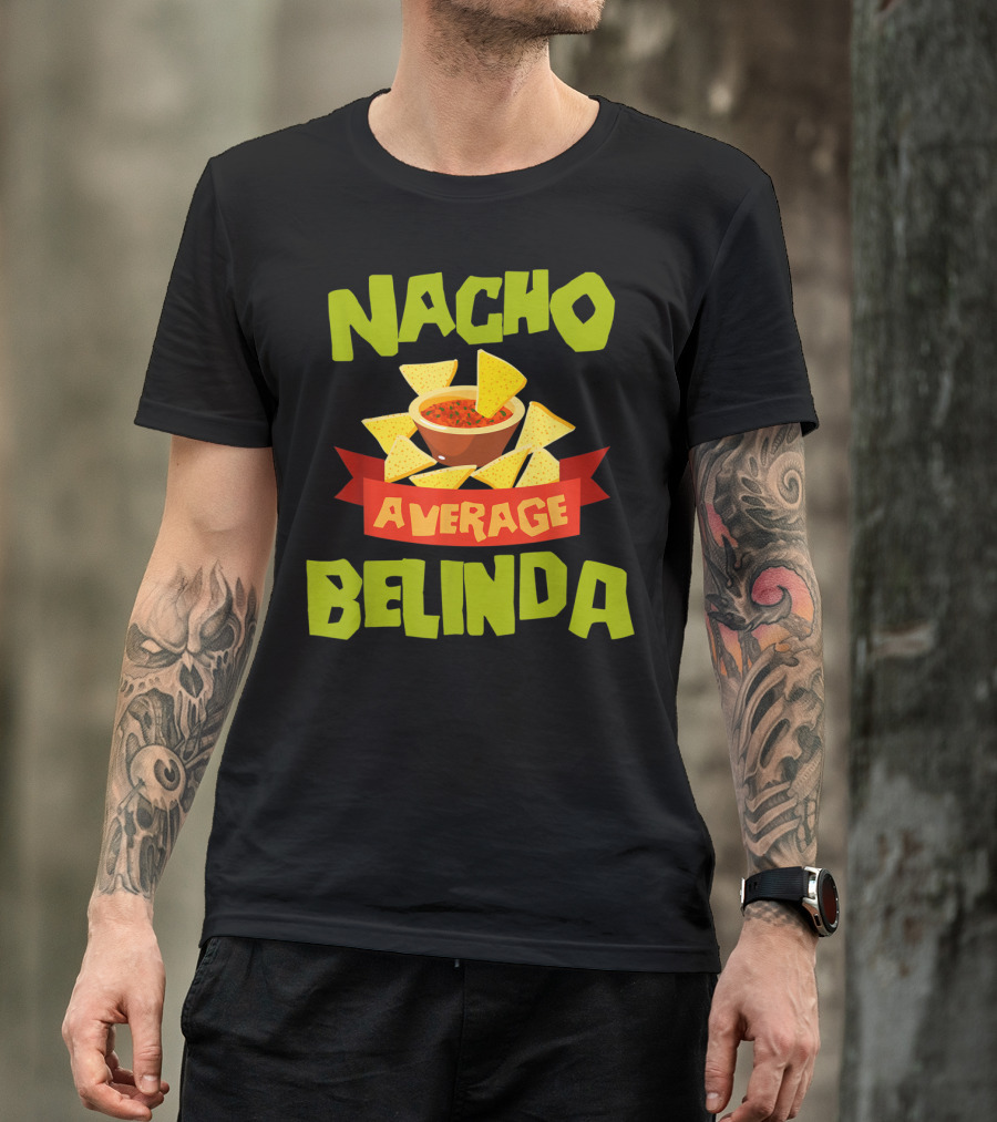 Nacho Average Belinda Chips Salsa Fiesta T-Shirt