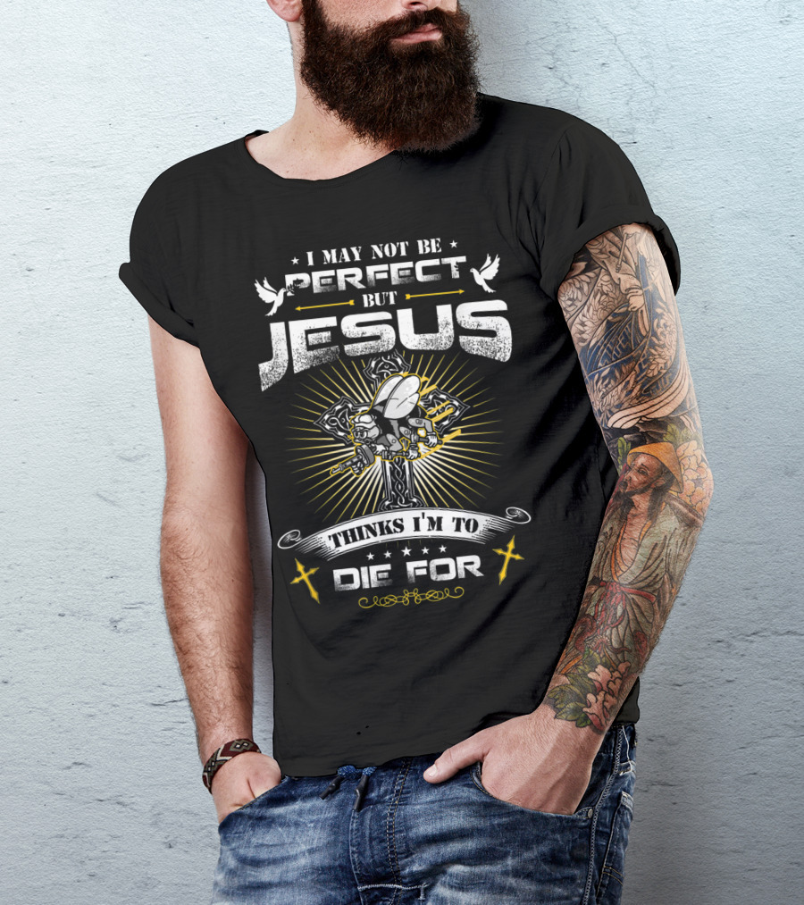 I May Not Be Perfect But Jesus Thinks I'm To Die For Navy Seabee T-Shirt