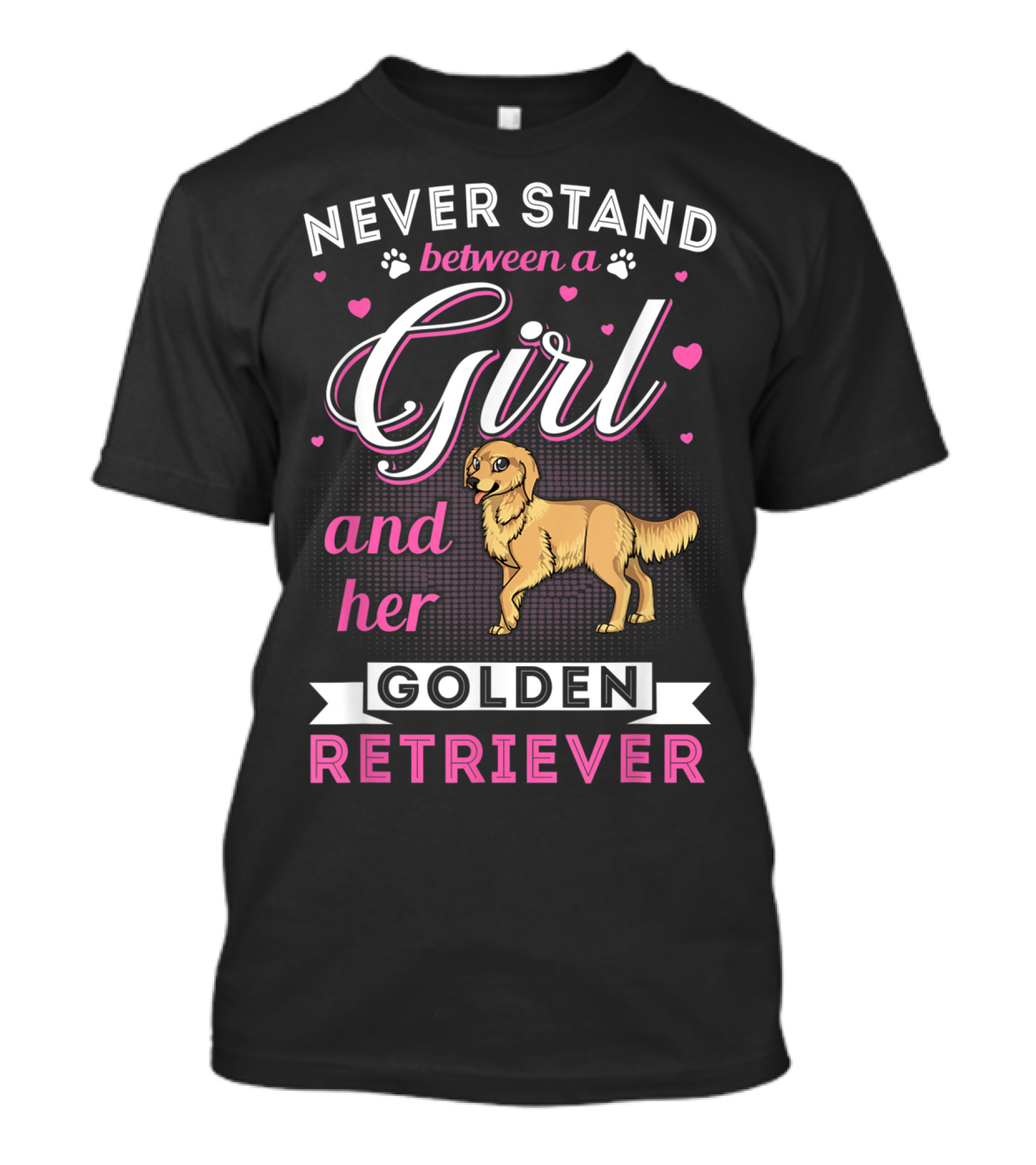 Never Stand Between A Girl And Her Golden Retriever With Hearts And Paw Prints T-Shirt