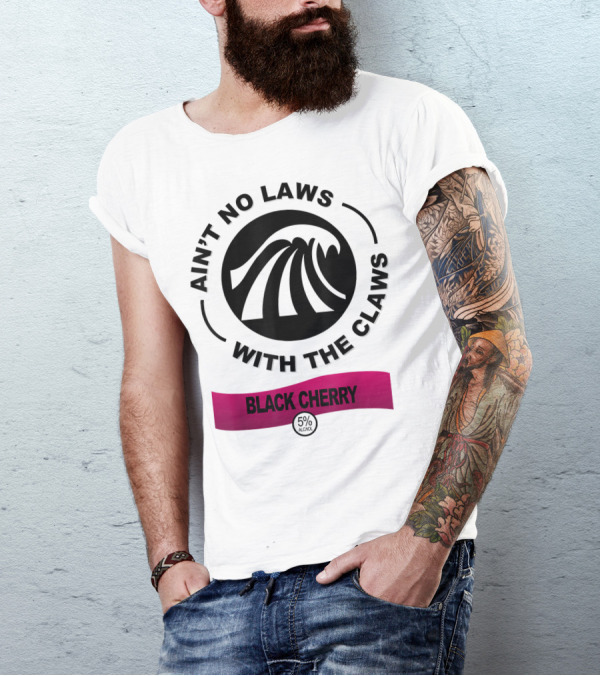 AIN'T NO LAWS WITH THE CLAWS BLACK CHERRY 5% ALCOHOL T-Shirt