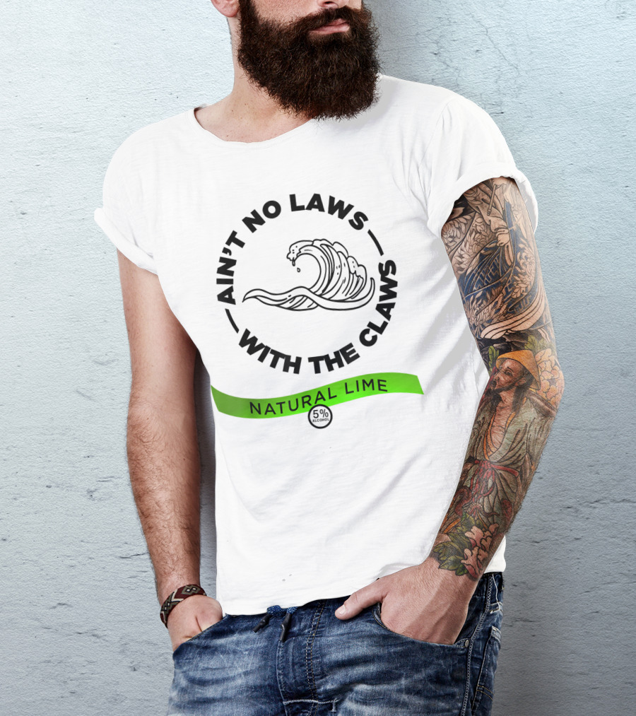 Ain't No Laws With The Claws Natural Lime 5% Alcohol T-Shirt
