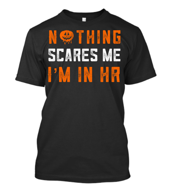 Nothing Scares Me I'm In HR Halloween Pumpkin Face T-Shirt
