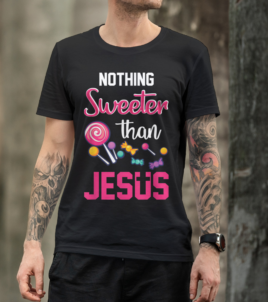 Nothing Sweeter Than Jesus Christian Candy T-Shirt