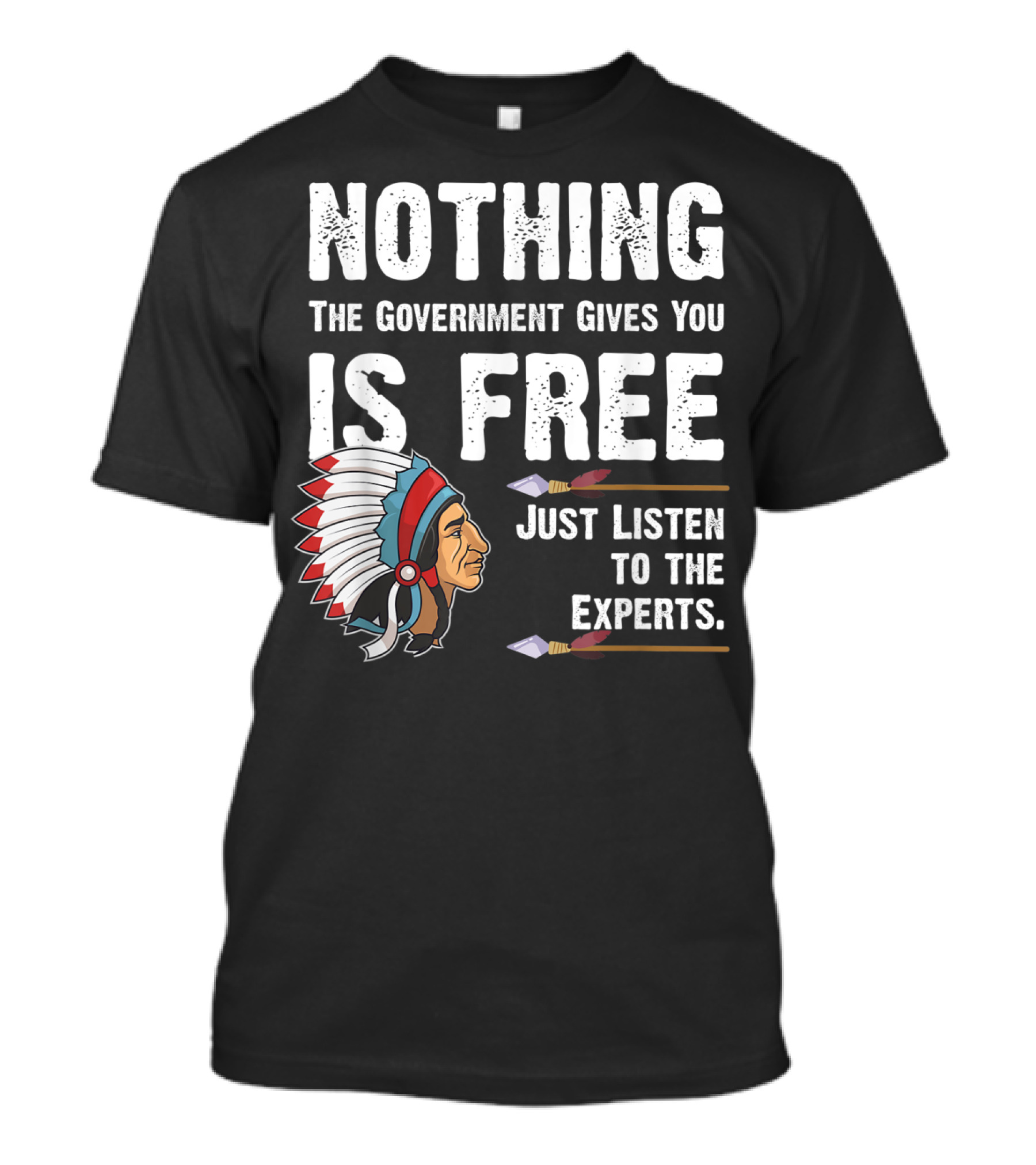 Nothing The Government Gives You Is Free Just Listen To The Experts T-Shirt