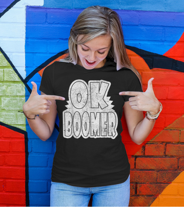 OK Boomer Gen Z Millennials Trending Phrase T-Shirt