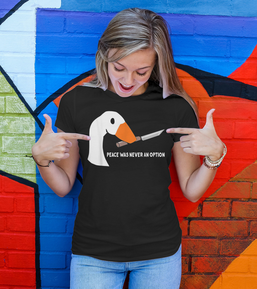 Peace Was Never An Option Goose With Knife T-Shirt