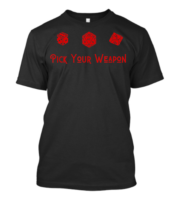 Pick Your Weapon D20 D6 D10 Role Player Dice Gaming T-Shirt