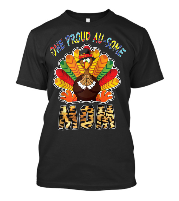 One Proud Au-Some Mom Turkey Thanksgiving T-Shirt