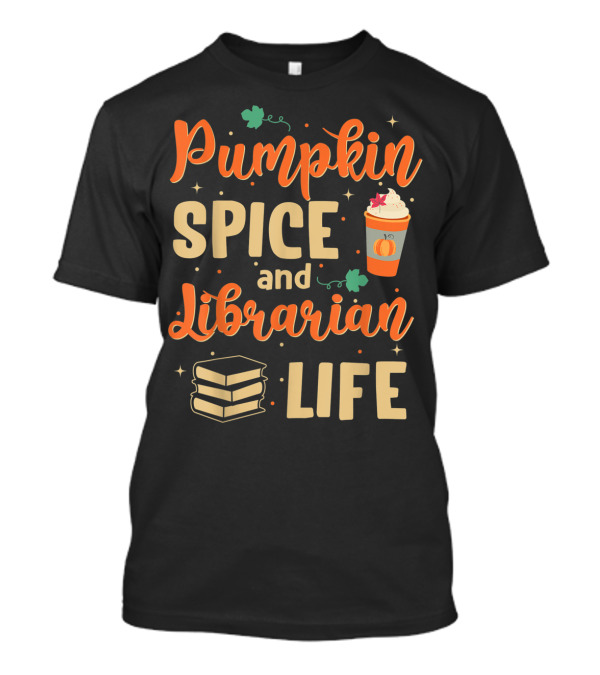 Pumpkin Spice And Librarian Life Fall Cozy Books And Coffee T-Shirt