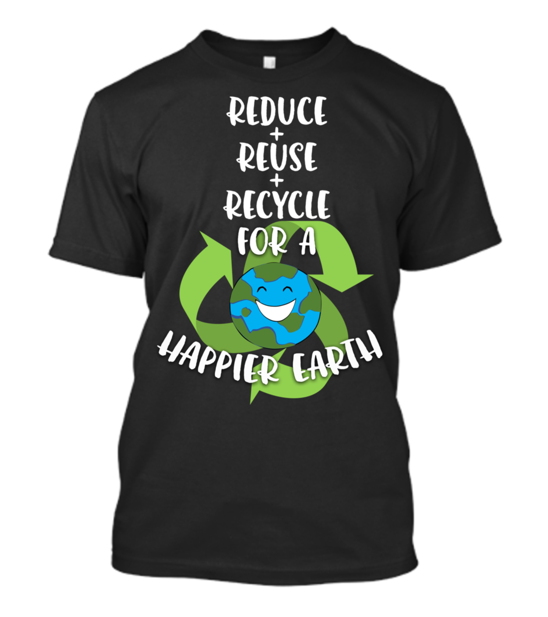 Reduce Reuse Recycle For A Happier Earth T-Shirt