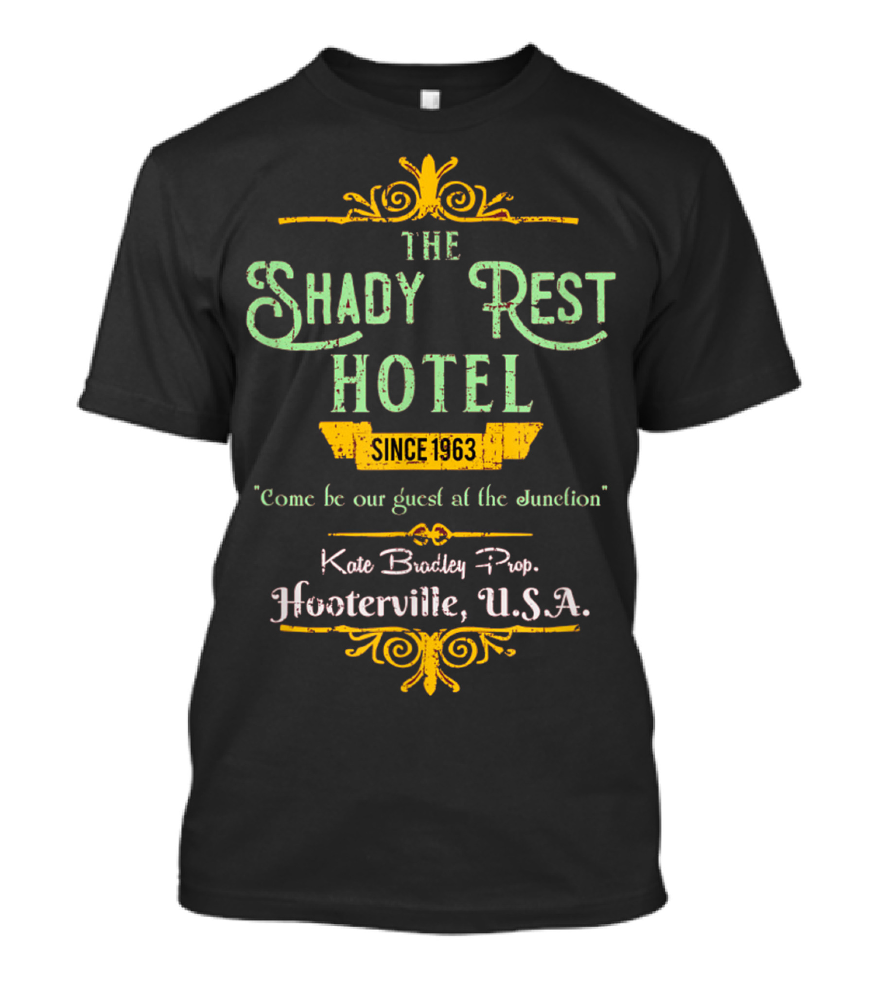 THE SHADY REST HOTEL SINCE 1963 COME BE OUR GUEST AT THE JUNCTION KATE BRADLEY PROP. HOOTERVILLE, U.S.A T-Shirt