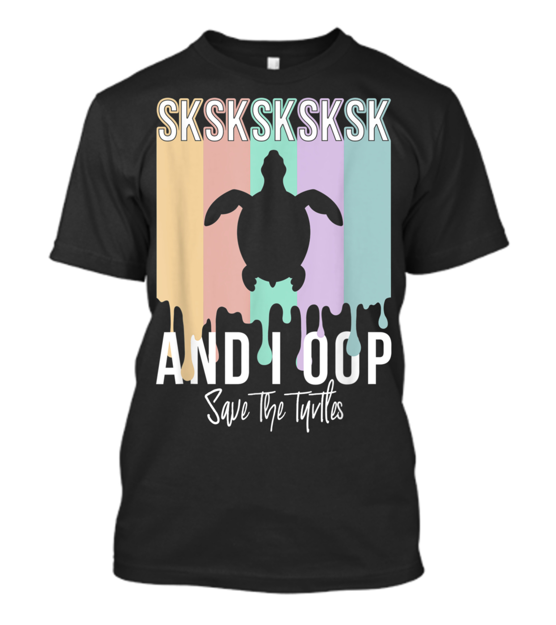 Sksksksk And I Oop Save The Turtles Silhouette Dripping Pastel Colors T-Shirt