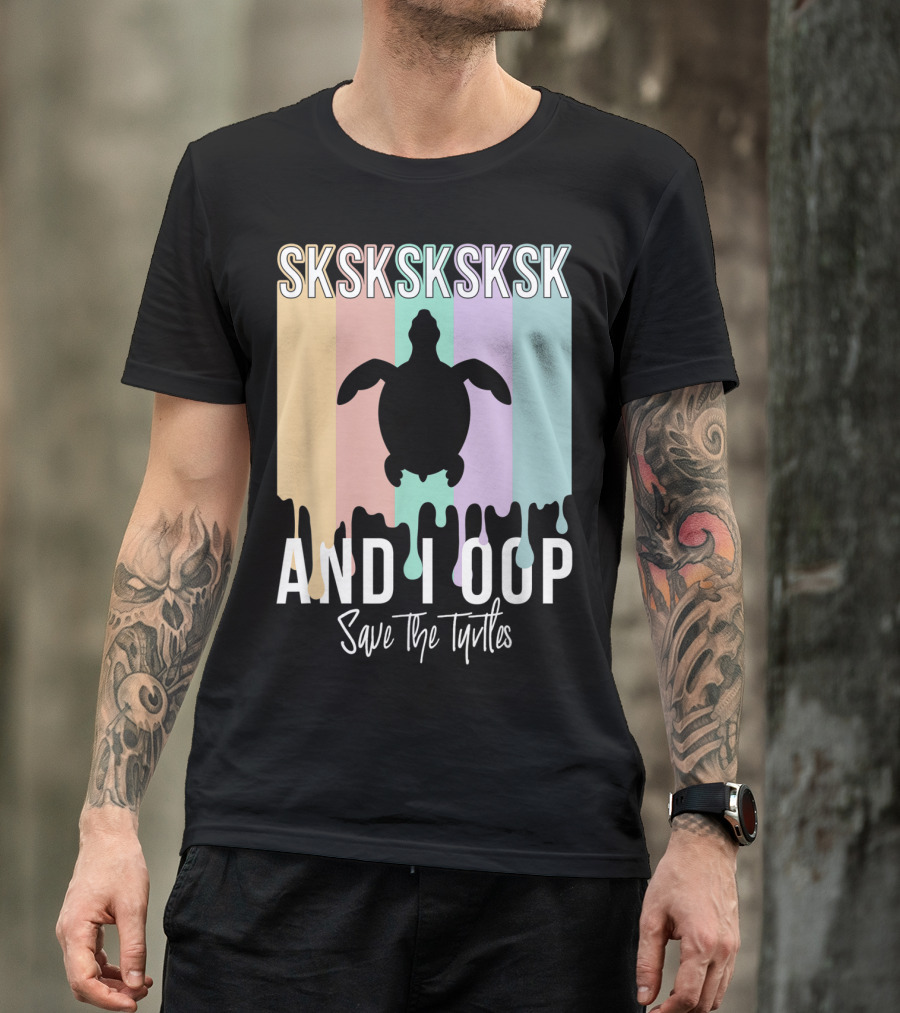 Sksksksk And I Oop Save The Turtles Silhouette Dripping Pastel Colors T-Shirt