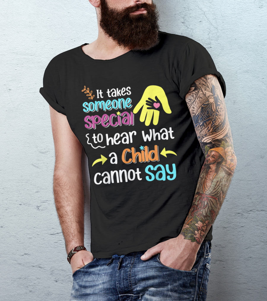It Takes Someone Special To Hear What A Child Cannot Say SLP Women Speech Therapy T-Shirt