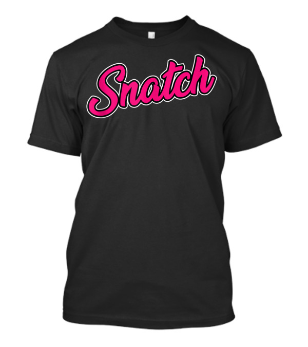 Snatch Funny Sarcastic Weightlifting Typography T-Shirt