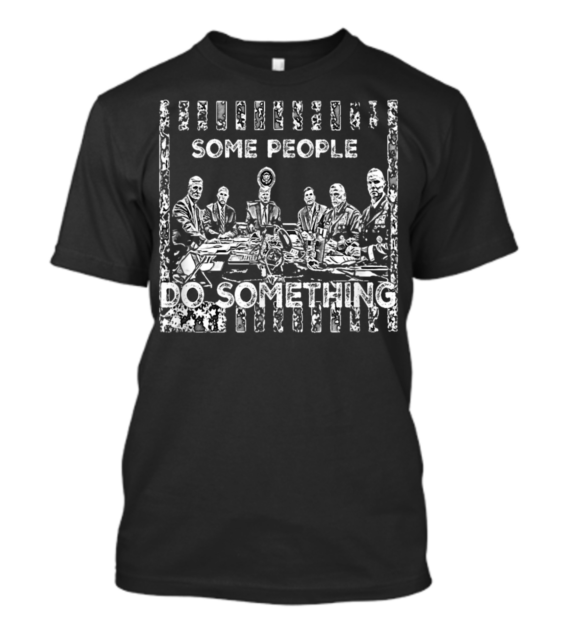 SOME PEOPLE DO SOMETHING Political Leaders Meeting Scene T-Shirt