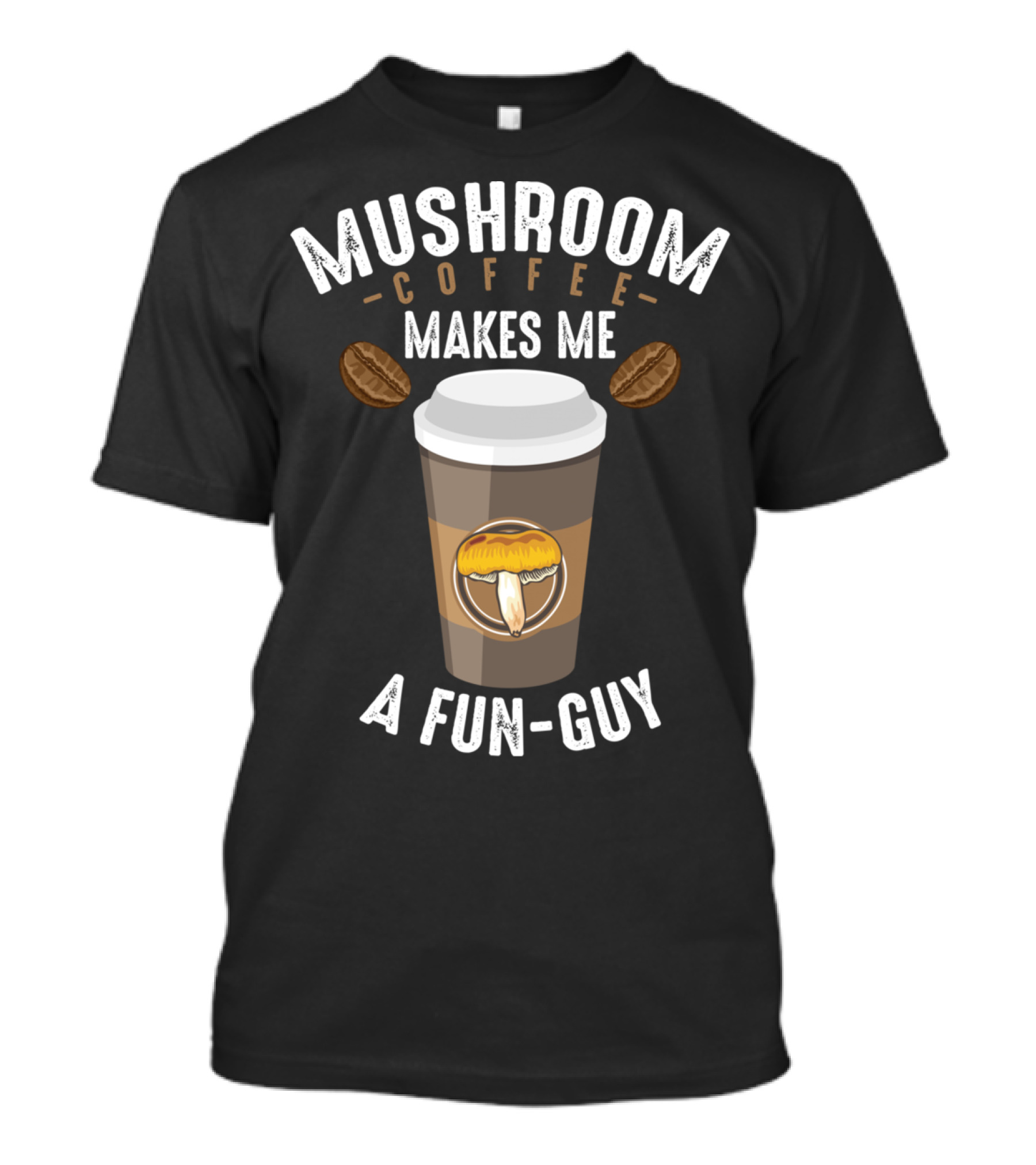 Mushroom Coffee Makes Me A Fun-Guy T-Shirt