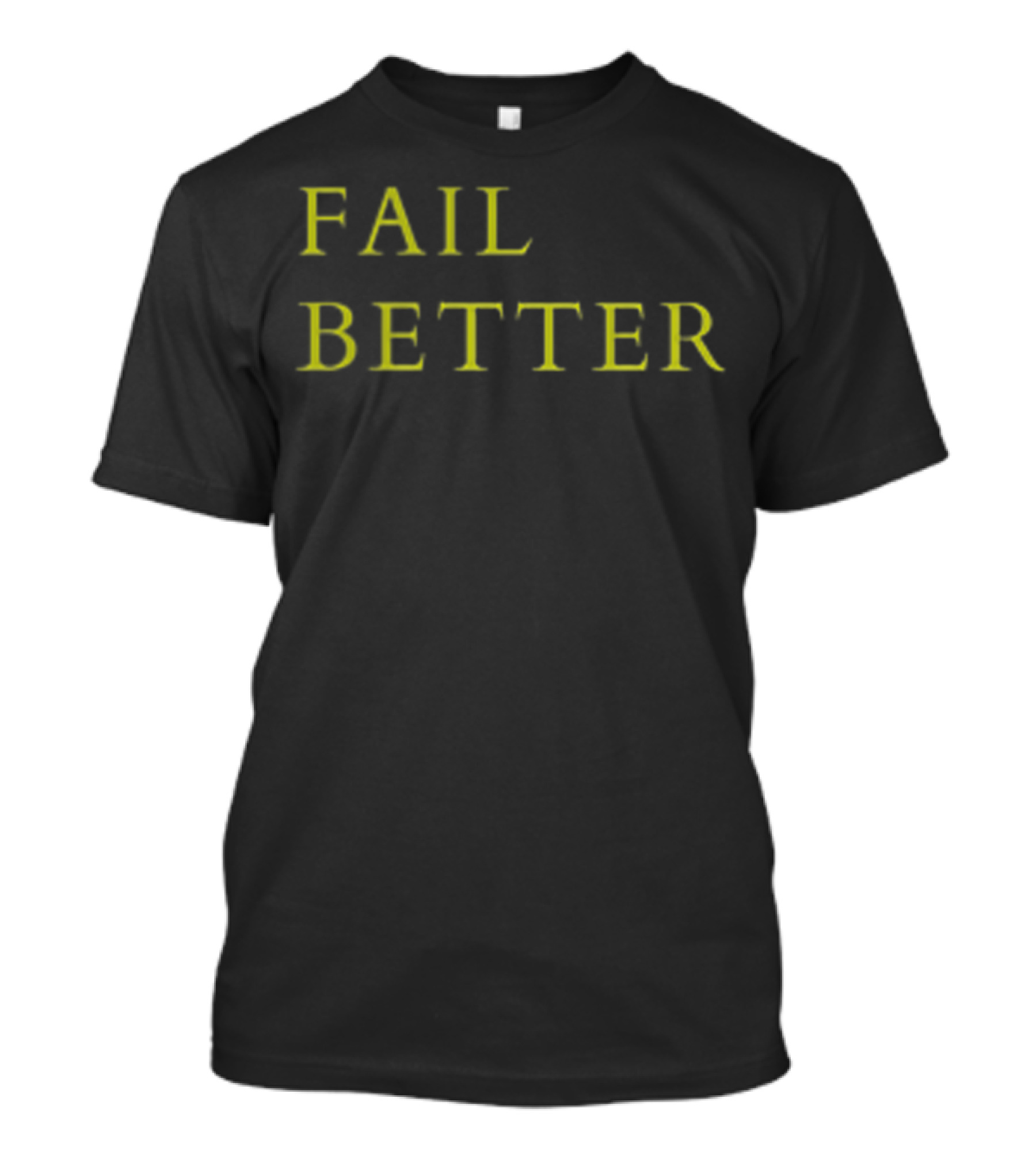 Fail Better Motivational Inspirational Phrase T-Shirt