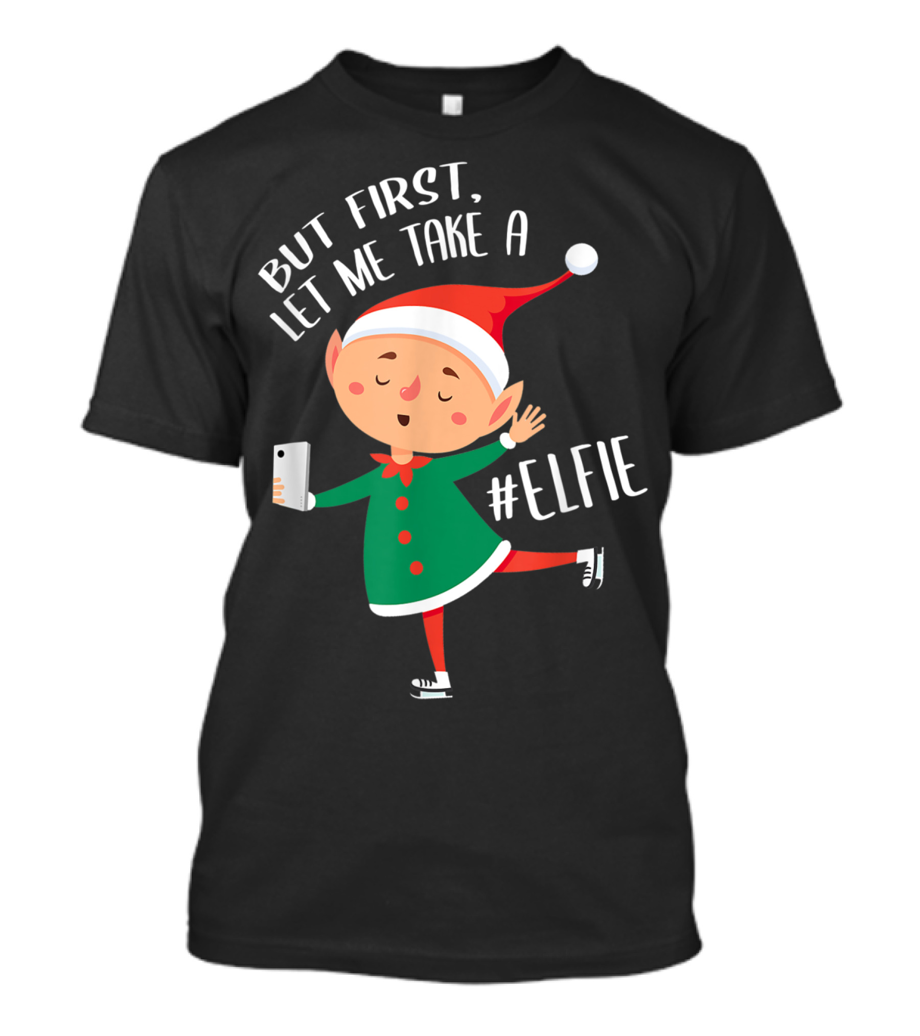 But First Let Me Take A #Elfie Christmas Elf Santa Claus Xmas T-Shirt