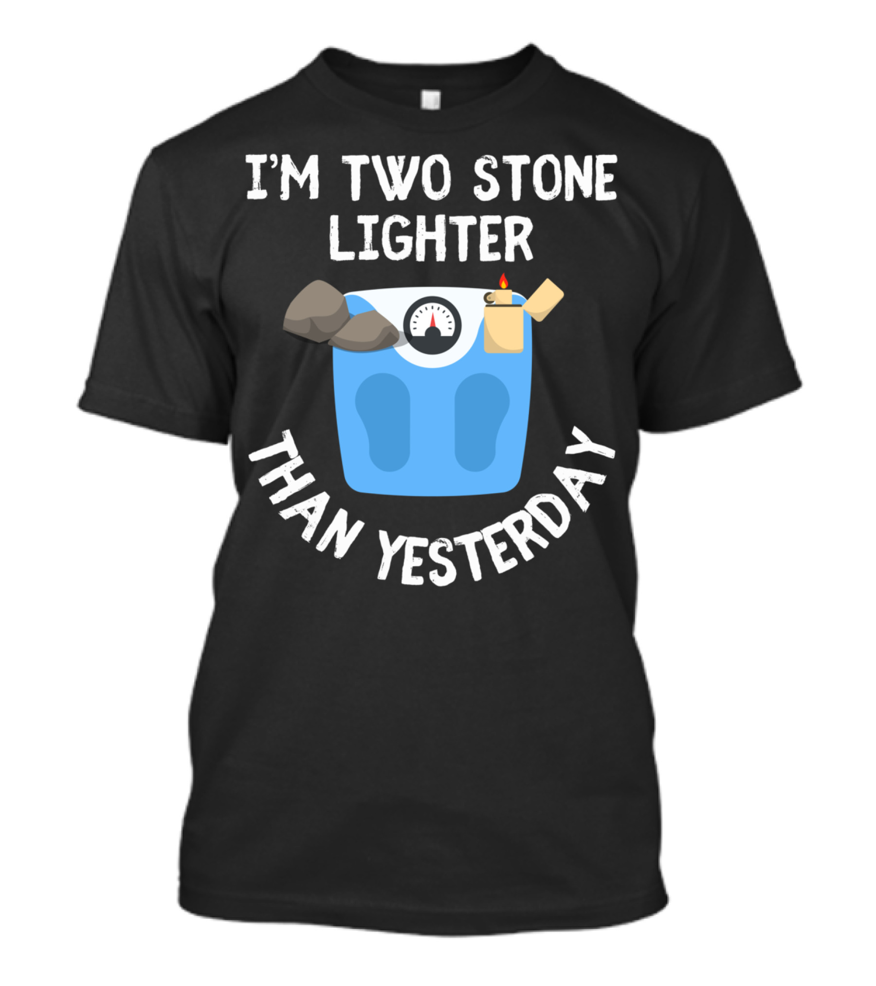 I'm Two Stone Lighter Than Yesterday Funny Weight Loss Diet T-Shirt