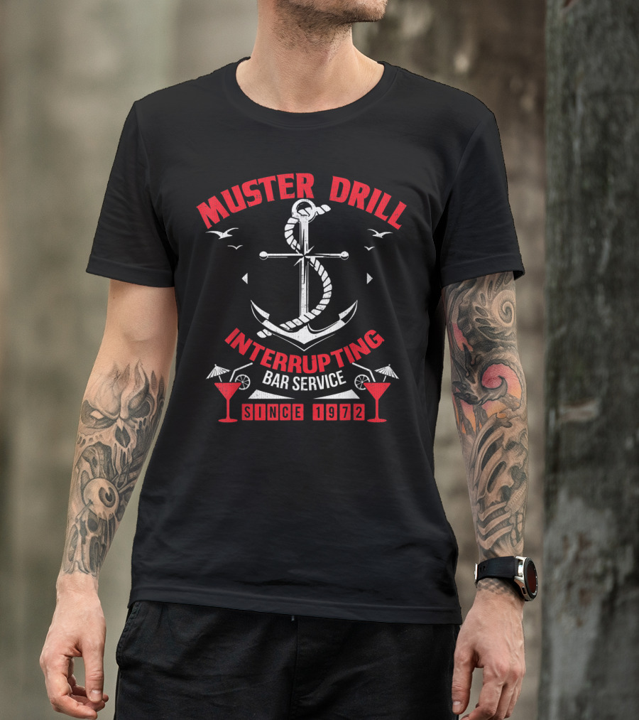 Muster Drill Interrupting Bar Service Since 1972 Funny Cruise Ship Vacation T-Shirt