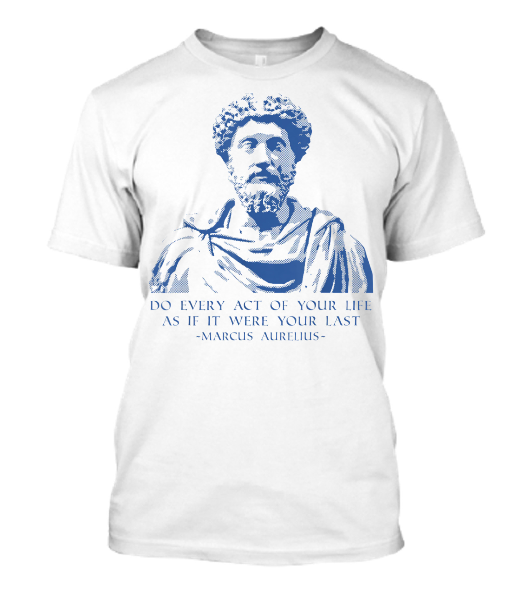 Philosophy Marcus Aurelius Do Every Act Of Your Life As If It Were Your Last Stoic Sayings T-Shirt