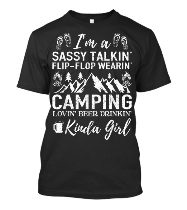 I'm A Sassy Talkin' Flip-Flop Wearin' Camping Lovin' Beer Drinkin' Kinda Girl T-Shirt