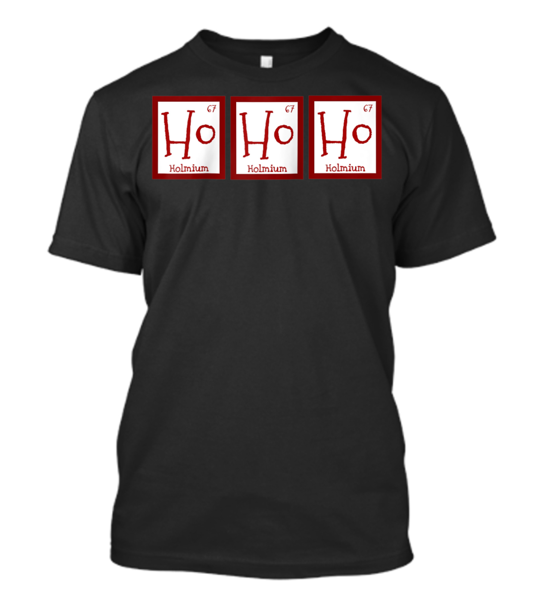 Science Nerd Christmas Ho Ho Ho Periodic Table Element Holmium 67 T-Shirt