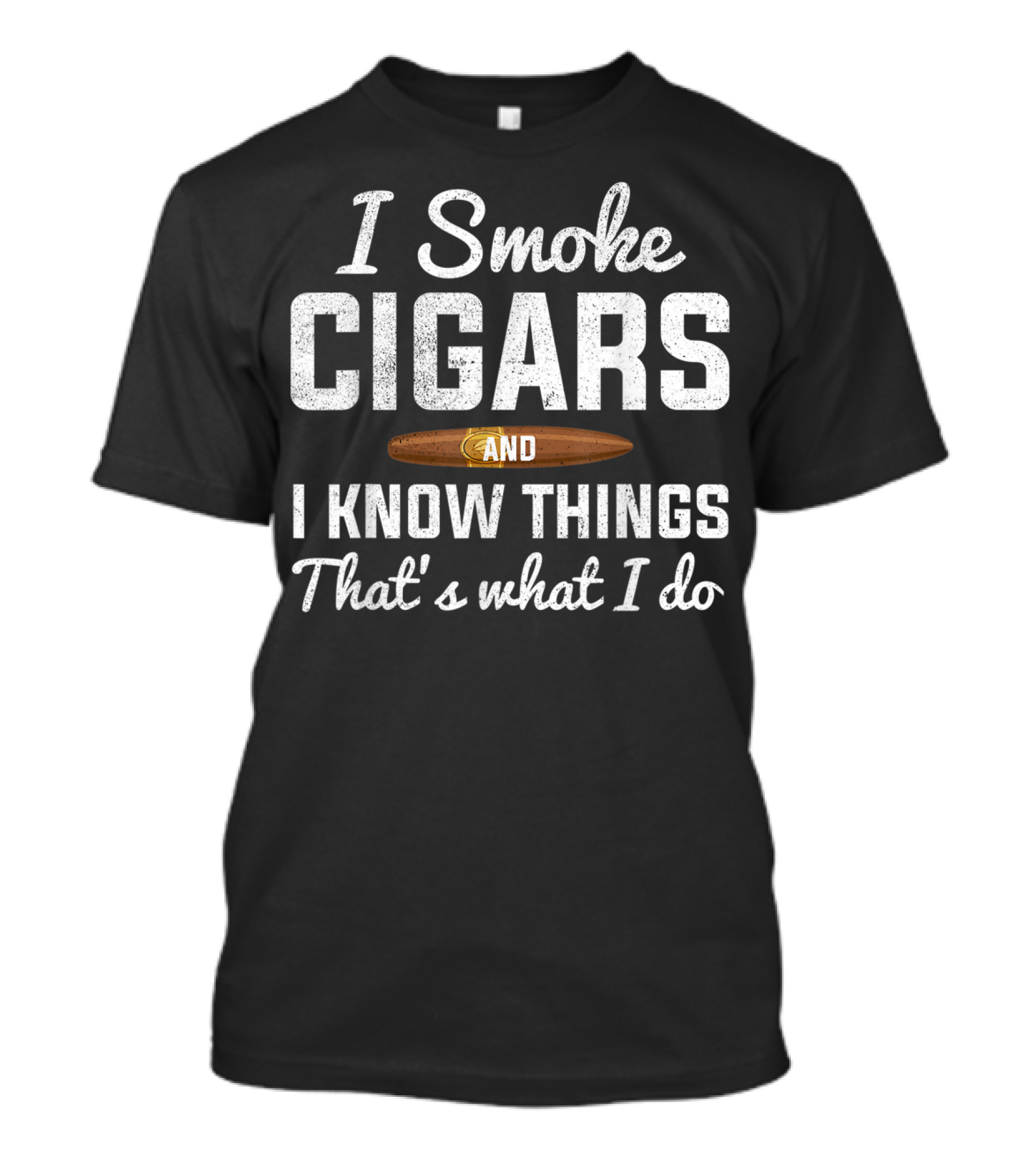 I Smoke Cigars And I Know Things That's What I Do T-Shirt