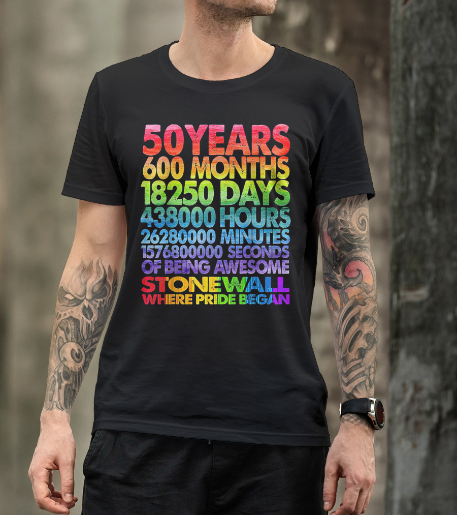 50 Years 600 Months 18250 Days 438000 Hours 26280000 Minutes 1576800000 Seconds Of Being Awesome Stonewall Where Pride Began T-Shirt