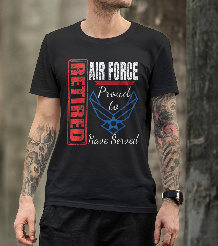 Retired Air Force Proud To Have Served Veteran Vintage T-Shirt