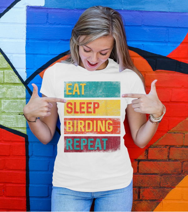 Eat Sleep Birding Repeat Birding Gift T-Shirt