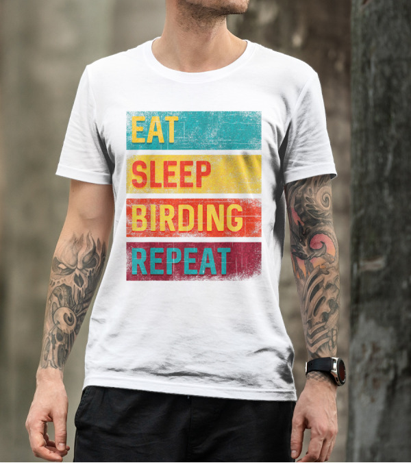 Eat Sleep Birding Repeat Birding Gift T-Shirt