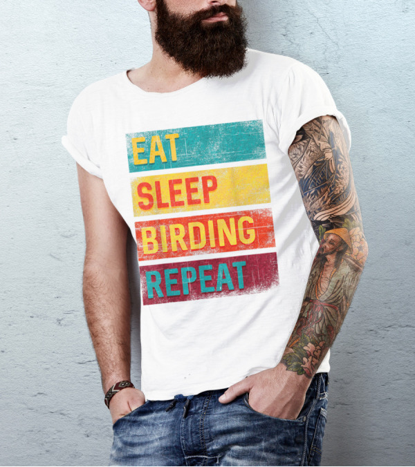 Eat Sleep Birding Repeat Birding Gift T-Shirt