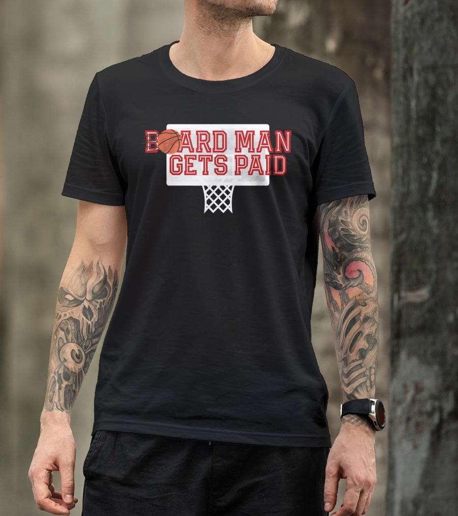 Board Man Gets Paid Basketball Backboard T-Shirt