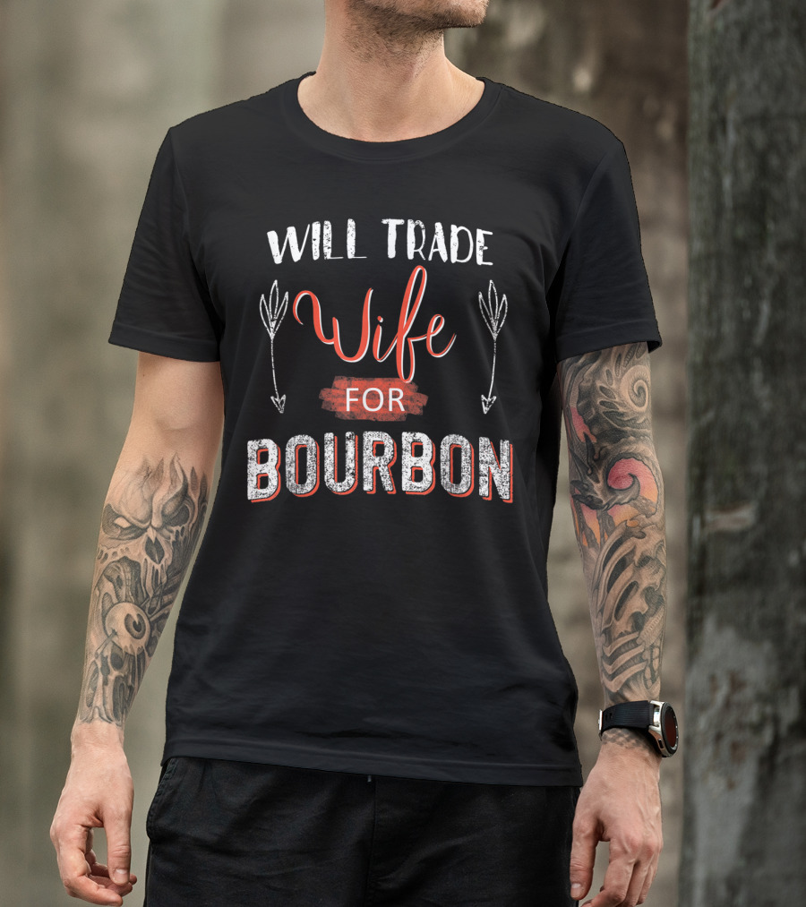 Will Trade Wife For Bourbon T-Shirt