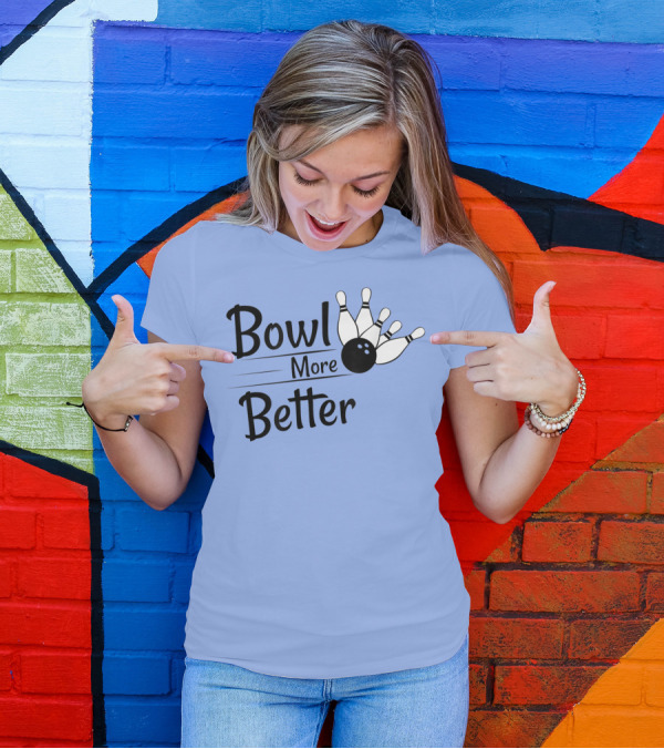 Bowl More Better Funny Bowling Strike Pins T-Shirt