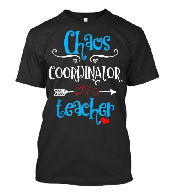 Chaos Coordinator Love Teacher Last Day Of School T-Shirt