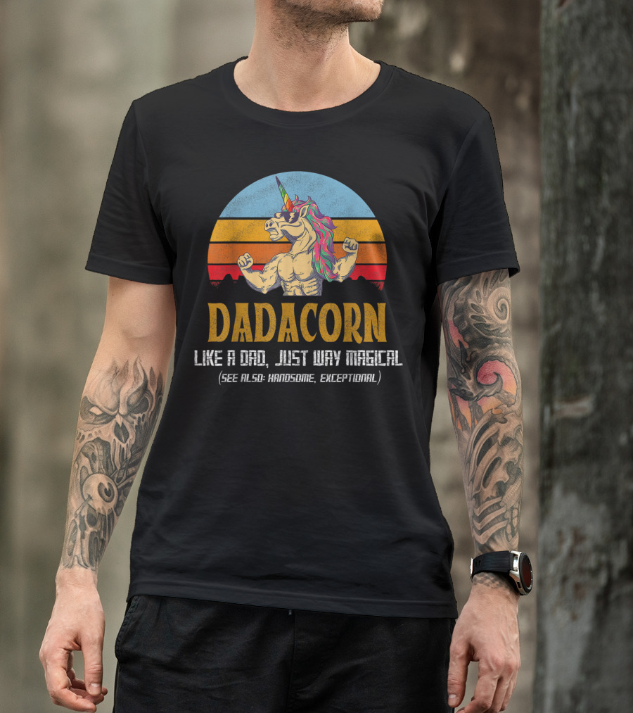 Daddacorn Like A Dad Just Way Magical See Also Handsome Exceptional T-Shirt