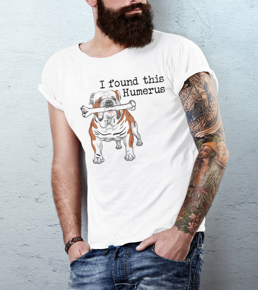 English Bulldog I Found This Humerus T-Shirt