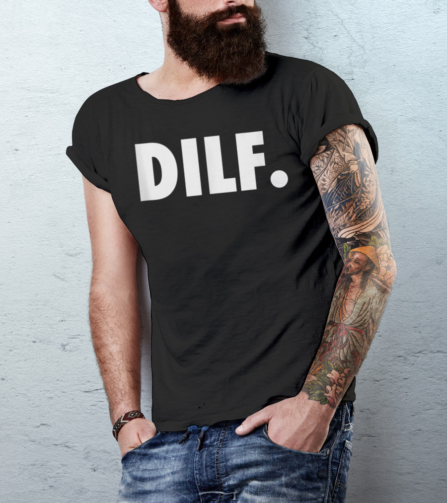 DILF Funnys For Men Adult Humor Gag Gift T-Shirt